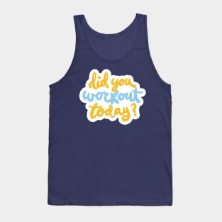 Did You Workout Today ? Tank Top